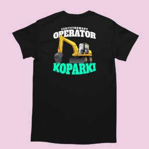 śmieszna Koszulka do pracy - Operator Koparki