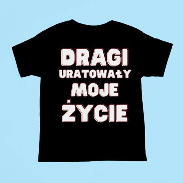 Koszulka bekowa urodziny - Dragi uratowały moje życie