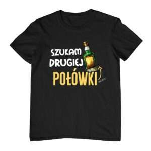 Śmieszna koszulka picie - szukam drugiej połówki