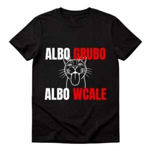 Albo grubo, albo wcale